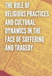 THE ROLE OF RELIGIOUS PRACTICES AND CULTURAL DYNAMICS IN THE FACE OF SUFFERING AND TRAGEDY 
