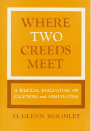 Where Two Creeds Meet: A Biblical Evaluation of Calvinism and Arminianism